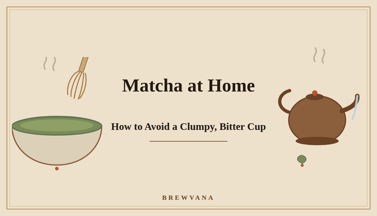 Matcha at Home: How to Avoid a Clumpy, Bitter Cup - Brewvana