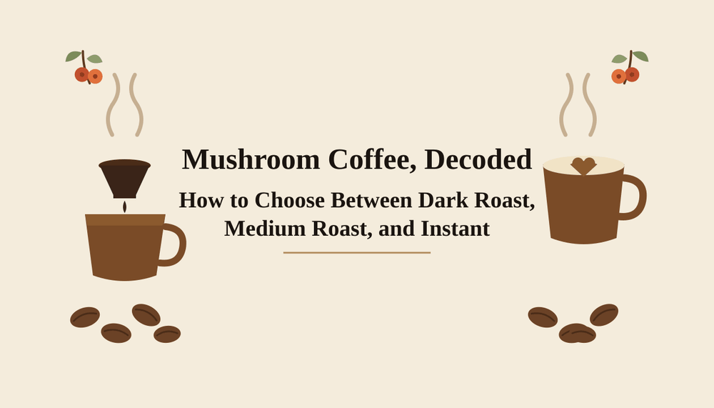 Mushroom Coffee, Decoded: How to Choose Between Dark Roast, Medium Roast, and Instant - Brewvana