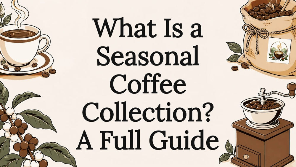 What Is a Seasonal Coffee Collection? A Full Guide - Brewvana